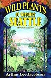 Jacobson, Arthur Lee: Wild Plants of Greater Seattle: A Field Guide to Native and Naturalized Plants of the Seattle Area Jacobson, Arthur Lee: Wild Plants of Greater Seattle: A Field Guide to Native and Naturalized Plants of the Seattle Area