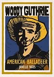 Yates, Janelle: Woody Guthrie: American Balladeer Yates, Janelle: Woody Guthrie: American Balladeer