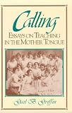 Griffin, Gail: Calling: Essays on Teaching in the Mother Tongue Griffin, Gail: Calling: Essays on Teaching in the Mother Tongue