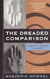 Spiegel, Marjorie: The Dreaded Comparison: Human and Animal Slavery