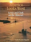 Moore, Robert: America Looks West: Lewis and Clark on the Missouri Moore, Robert: America Looks West: Lewis and Clark on the Missouri