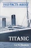 Merideth, Lee William: 1912 Facts About the Titanic Merideth, Lee William: 1912 Facts About the Titanic