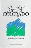 Colorado Dietetic Assn Staff: Simply Colorado: Nutritious Recipes for Busy People