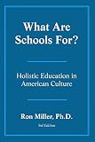 Miller, Ron: What Are Schools For?: Holistic Education in American Culture Miller, Ron: What Are Schools For?: Holistic Education in American Culture