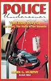 Murphy, Mark: Police Undercover: The True Story of the Biker , the Mafia and the Mountie