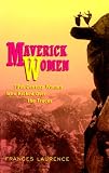Laurence, Frances: Maverick Women: 19th Century Women Who Kicked over the Traces