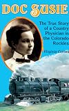 Cornell, Virginia: Doc Susie: The True Story of a Country Physician in the Colorado Rockies Cornell, Virginia: Doc Susie: The True Story of a Country Physician in the Colorado Rockies