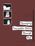 Cohen, Barry M.: Managing Traumatic Stress Through Art: Drawing from the Center