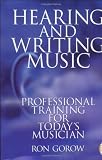 Gorow, Ron: Hearing and Writing Music: Professional Training for Today's Musician