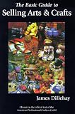 Dillehay, James: The Basic Guide to Selling Arts & Crafts Dillehay, James: The Basic Guide to Selling Arts & Crafts