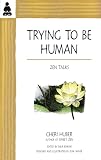 Huber, Cheri: Trying to Be Human: Zen Talks from Cheri Huber