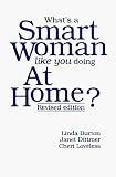Burton, Linda: What's a Smart Woman Like You Doing at Home? Burton, Linda: What's a Smart Woman Like You Doing at Home?