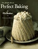 Braker, Flo: Simple Art of Perfect Baking Braker, Flo: Simple Art of Perfect Baking