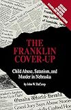 Decamp, John W.: The Franklin Cover-Up: Child Abuse, Satanism, and Murder in Nebraska Decamp, John W.: The Franklin Cover-Up: Child Abuse, Satanism, and Murder in Nebraska