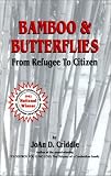 Criddle, Joan D.: Bamboo and Butterflies: From Refugee to Citizen Criddle, Joan D.: Bamboo and Butterflies: From Refugee to Citizen