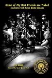 Keefe, Tim P.: Some of My Best Friends Are Naked: Interviews With Seven Erotic Dancers Keefe, Tim P.: Some of My Best Friends Are Naked: Interviews With Seven Erotic Dancers