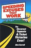 Carroll, Alex: Speeding Excuses That Work: The Cleverest Copouts and Ticket Victories Ever Carroll, Alex: Speeding Excuses That Work: The Cleverest Copouts and Ticket Victories Ever