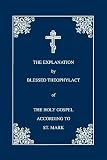 Theophylactus: The Explanation by Blessed Theophylact of the Holy Gospel According to St. Mark: Translated from the Original Greek