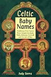 Sierra, Judy: Celtic Baby Names: Traditional Names from Ireland, Scotland, Wales, Brittany, Cornwall & the Isle of Man