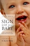 Garcia, W. Joseph: Sign With Your Baby: How to Communicate With Infants Before They Can Speak Garcia, W. Joseph: Sign With Your Baby: How to Communicate With Infants Before They Can Speak