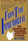 Peters, Joan: From Time Immemorial: The Origins of the Arab-Jewish Conflict over Palestine Peters, Joan: From Time Immemorial: The Origins of the Arab-Jewish Conflict over Palestine
