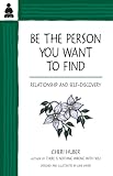 Huber, Cheri: Be the Person You Want to Find: Relationship and Self-Discovery Huber, Cheri: Be the Person You Want to Find: Relationship and Self-Discovery