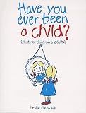 Clark, Mary: Have You Ever Been a Child?: Hints for Children & Adults Clark, Mary: Have You Ever Been a Child?: Hints for Children & Adults