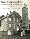 Clifford, Mary Louise: Women Who Kept the Lights: An Illustrated History of Female Lighthouse Keepers