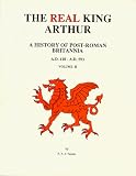 Turner, P. F. J.: The Real King Arthur: A History of Post-Roman Britannia A.D. 410-A.D. 593 Turner, P. F. J.: The Real King Arthur: A History of Post-Roman Britannia A.D. 410-A.D. 593