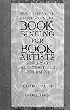Smith, Keith: Bookbinding for Book Artists: Requiring No Special Tools or Equipment Smith, Keith: Bookbinding for Book Artists: Requiring No Special Tools or Equipment