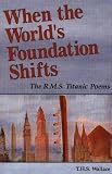 Wallace, T. H. S.: When the World's Foundation Shifts: The R.M.S. Titanic Poems Wallace, T. H. S.: When the World's Foundation Shifts: The R.M.S. Titanic Poems