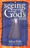 Kole, Stacey: Seeing Yourself Through God's Eyes