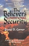 Corner, Daniel D.: The Believer's Conditional Security: A Study on Perseverance and Falling Away