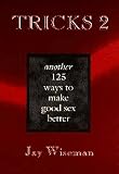 Wiseman, Jay: Tricks 2: Another 125 Ways to Make Good Sex Better Wiseman, Jay: Tricks 2: Another 125 Ways to Make Good Sex Better