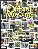 Rubin, Saul: Offbeat Museums: The Collections and Curators of America's Most Unusual Museums Rubin, Saul: Offbeat Museums: The Collections and Curators of America's Most Unusual Museums