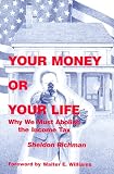 Richman, Sheldon: Your Money or Your Life: Why We Must Abolish the Income Tax Richman, Sheldon: Your Money or Your Life: Why We Must Abolish the Income Tax