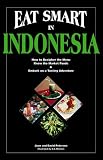 Peterson, David: Eat Smart in Indonesia: How to Decipher the Menu Know the Market Foods & Embark on a Tasting Adventure Peterson, David: Eat Smart in Indonesia: How to Decipher the Menu Know the Market Foods & Embark on a Tasting Adventure