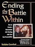 Crawford, Verlaine: Ending the Battle Within: How to Create a Harmonious Life Working With Your Sub-Personalities Crawford, Verlaine: Ending the Battle Within: How to Create a Harmonious Life Working With Your Sub-Personalities