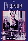 Kilpatrick, Andrew: Of Permanent Value: The Story of Warren Buffett, 1998