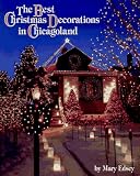 Edsey, Mary: The Best Christmas Decorations in Chicagoland Edsey, Mary: The Best Christmas Decorations in Chicagoland