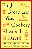 David, Elizabeth: English Bread and Yeast Cookery