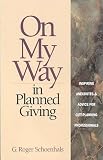 Schoenhals, G. Roger: On My Way to Planned Giving: Inspiring Anecdotes and Advice for Gift-Planning Professionals Schoenhals, G. Roger: On My Way to Planned Giving: Inspiring Anecdotes and Advice for Gift-Planning Professionals
