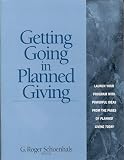 Schoenhals, G. Roger: Getting Going in Planned Giving: Launch Your Program with Powerful Ideas from the Pages of Planned Giving Today Schoenhals, G. Roger: Getting Going in Planned Giving: Launch Your Program with Powerful Ideas from the Pages of Planned Giving Today