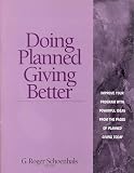 Schoenhals, G. Roger: Doing Planned Giving Better: Improve Your Program with Powerful Ideas from the Pages of Planned Giving Today Schoenhals, G. Roger: Doing Planned Giving Better: Improve Your Program with Powerful Ideas from the Pages of Planned Giving Today
