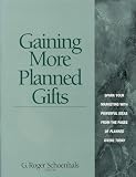 Schoenhals, G. Roger: Gaining More Planned Gifts: Spark Your Marketing with Powerful Ideas from the Pages of Planned Giving Today Schoenhals, G. Roger: Gaining More Planned Gifts: Spark Your Marketing with Powerful Ideas from the Pages of Planned Giving Today