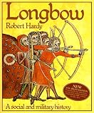 Hardy, Robert: Longbow: A Social and Military History Hardy, Robert: Longbow: A Social and Military History