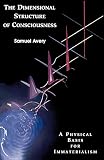 Avery, Samuel: The Dimensional Structure of Consciousness: A Physical Basis for Immaterialism