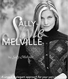 Elaine Rowley: Sally Melville Styles: A Unique and Elegant Approach for Your Yarn Collection