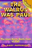Patterson, R. Gary: The Walrus Was Paul: The Great Beatle Death Clues of 1969 Patterson, R. Gary: The Walrus Was Paul: The Great Beatle Death Clues of 1969