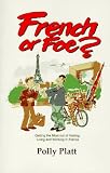 Platt, Polly: French or Foe?: Getting the Most Out of Visiting, Living and Working in France Platt, Polly: French or Foe?: Getting the Most Out of Visiting, Living and Working in France